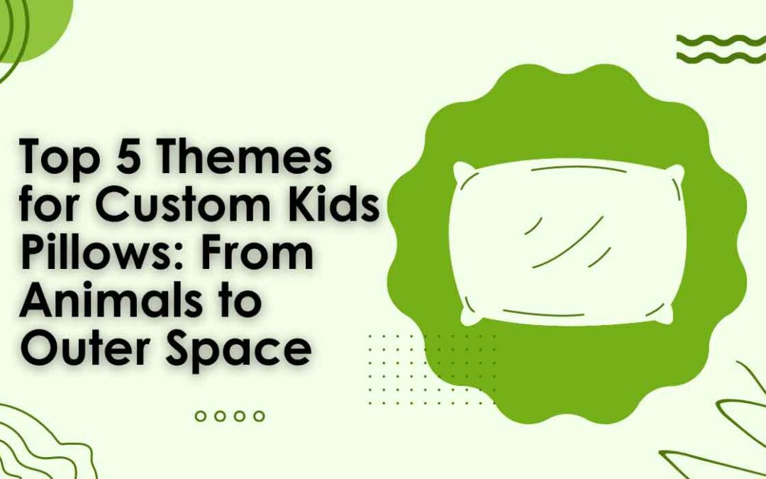 Top 5 Themes for Custom Kids Pillows: From Animals to Outer Space