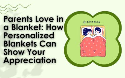 Parents Love in a Blanket: How Personalized Blankets Can Show Your Appreciation